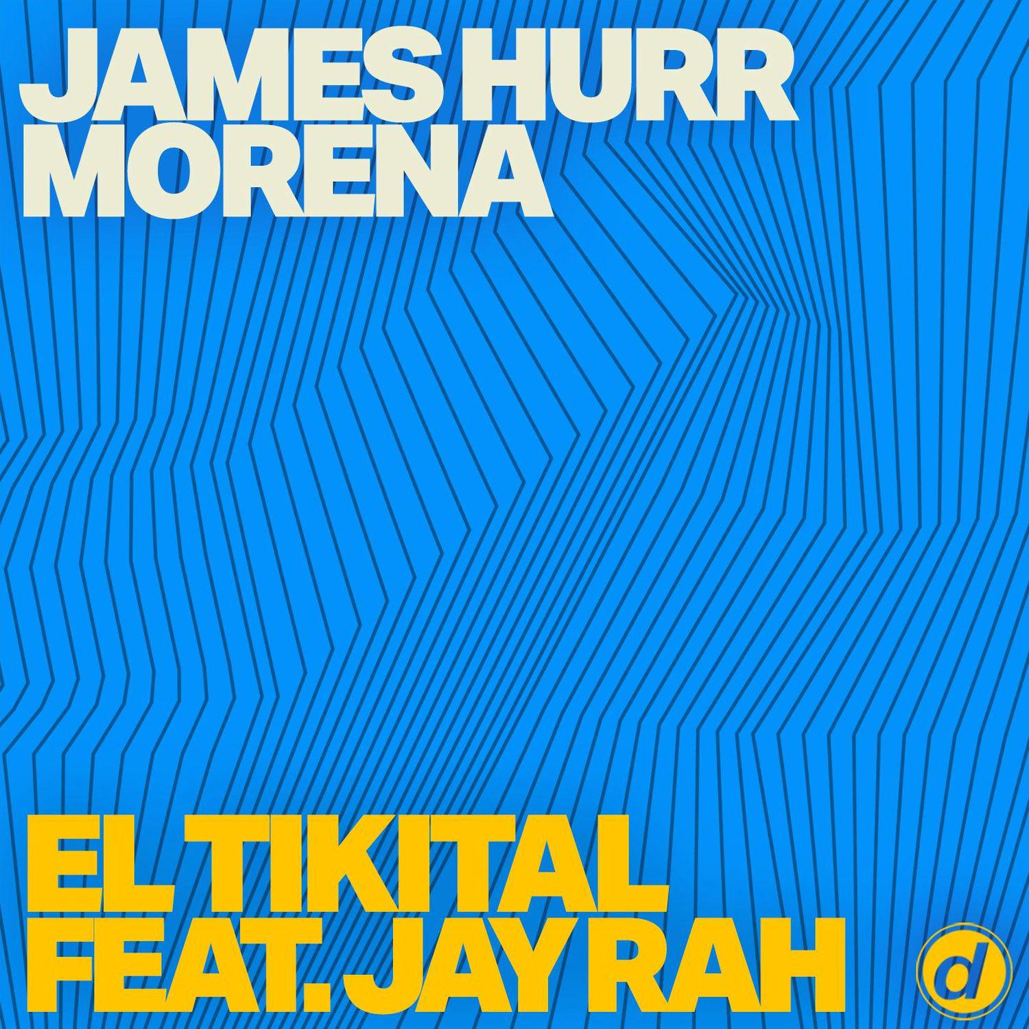 James Hurr, Morena feat. Jay Rah - El Tikital