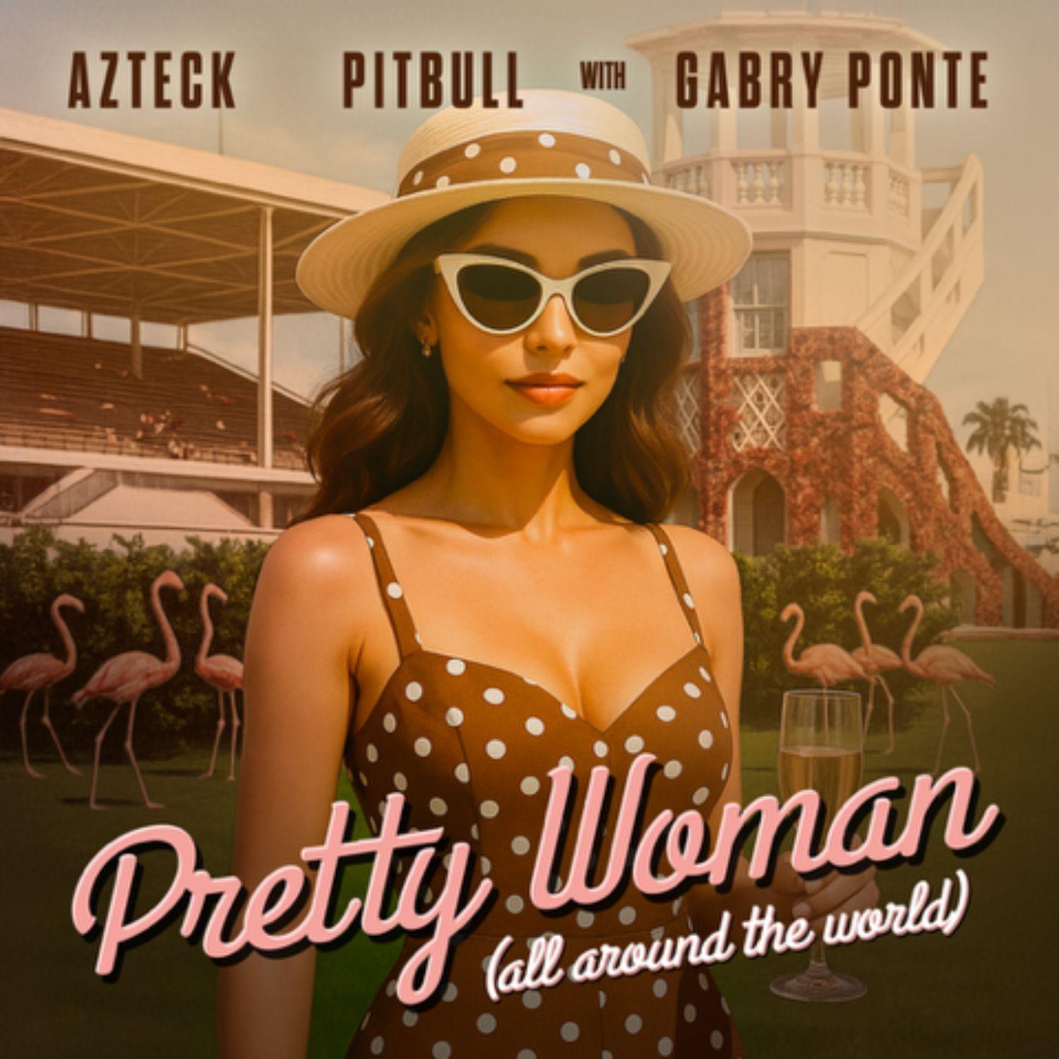 Pitbull,Azteck,Gabry Ponte - Pretty Woman (All Around The World)