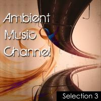 Ambient Music Channel - Selection 3